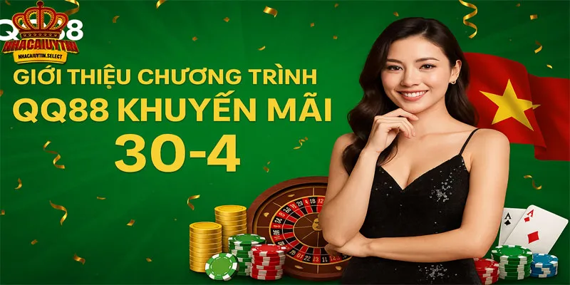 Giới thiệu chương trình khuyến mãi 30-4 của QQ88